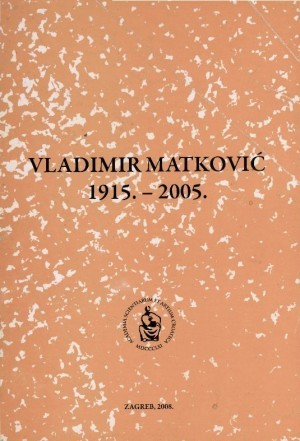 Vladimir Matković : 1915.-2005. / uredio Stjepan Jecić