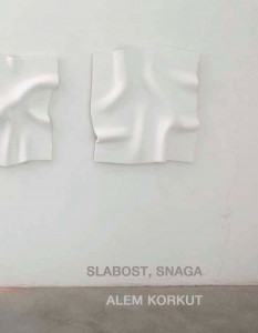 Alem Korkut: Slabost, snaga : Gliptoteka HAZU, 9. lipnja-6. srpnja 2011. ; [urednica Ariana Kralj ; predgovor Lida Roje Depolo ; fotografije Marko Ercegović ; prijevod Graham McMaster]