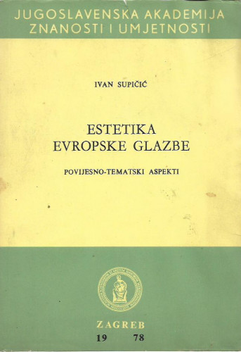 Estetika evropske glazbe : povijesno-tematski aspekti / Ivan Supičić