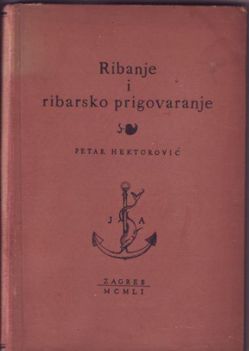 Ribanje i ribarsko prigovaranje / Petar Hektorović ; priredio Ramiro Bujas