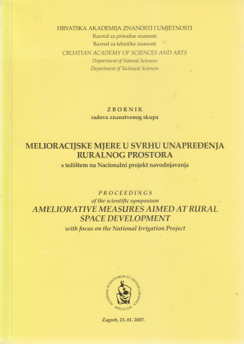 Melioracijske mjere u svrhu unapređenja ruralnog prostora : s težištem na Nacionalni projekt navodnjavanja : zbornik radova znanstvenog skupa, Zagreb, 23. 01. 2007. = Proceedings of the scientific symposium Ameliorative measures aimed at rural space development : with focus on the National irrigation project / [urednici Milan Maceljski, Franjo Tomić]