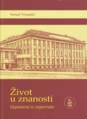 Život u znanosti : uspomene iz nepovrata / Nenad Trinajstić ; [urednica Snježana Paušek-Baždar]