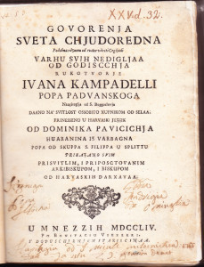 Govoregna sveta chjudoredna podobna razumu od svake varsti cegljadi varhu svih nedigljaa od godiscchja / rukotvorje Ivana Kampadelli popa Padvanskoga, nauciteglja od s. boggoslovja, daano na svitlost ossobito xupnikom od selaa ; prinesseno u harvaski jezzik od Dominika Pavicichja, Huaranina iz Varbagna, popa od skuppa s. Filipa u Splitu