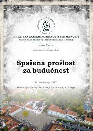 Spašena prošlost za budućnost : znanstveno-stručni skup, 24. studenoga 2017. : sažetci radova = book of summaries / [urednici Dubravko Jelčić, Snježana Jakobović, Željko Tomičić]