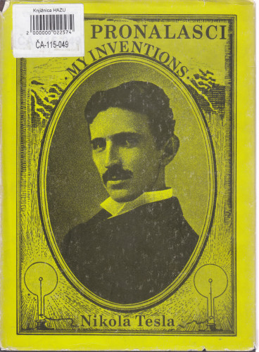 Moji pronalasci = My inventions / Nikola Tesla ; preveli Tomo Bosanac, Vanja Aljinović ; pogovor preveo na engleski Janko Paravić ; pogovor napisao Tomo Bosanac