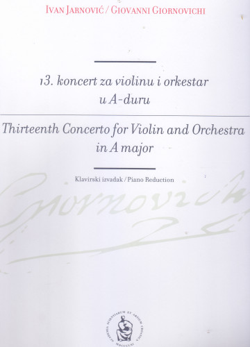 13. koncert za violinu i orkestar u A-duru : klavirski izvadak = Thirteenth concerto for violin and orchestra in A major : piano reduction / Ivan Jarnović ; [glavna urednica Vjera Katalinić ; klavirski izvadak Zoran Juranić ; notografija i obradba Lucija i Davor Konfic]