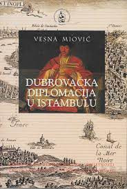 Dubrovačka diplomacija u Istambulu / Vesna Miović