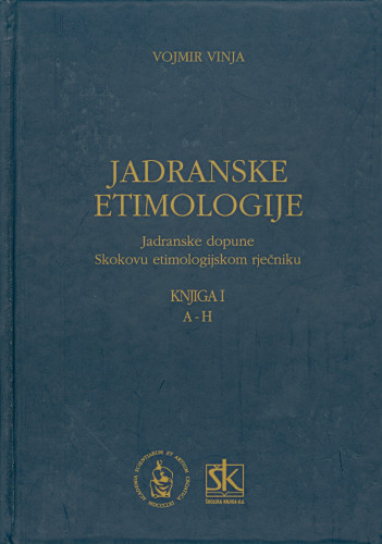 Jadranske etimologije : jadranske dopune Skokovu etimologijskom rječniku / Vojmir Vinja