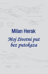 Moj životni put bez putokaza / Milan Herak