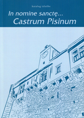 In nomine sancte...Castrum Pisinum / autori tekstova kataloga: Ivan Smoljan, Maja Zidarić Pilat ; autori kataloškog dijela: Maja Milovan, Mirela Mrak Kliman ; prijevod diplome cara Otona II i kritički apart: Josip Banić