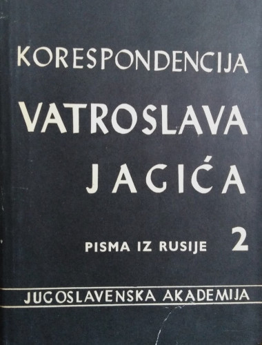 Korespondencija Vatroslava Jagića : knjiga 2 : Pisma iz Rusije / Vatroslav Jagić ; uredio Josip Hamm