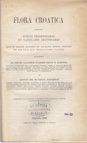 Flora Croatica exhibens stirpes phanerogamas et vasculares cryptogamas, quae in Croatia, Slavonia et Dalmatia sponte crescunt, nec non illas, quae frequentissime coluntur / auctoribus Josepho Calasantio Schlosser Klekovski et Ludovico Farkaš-Vukotinović