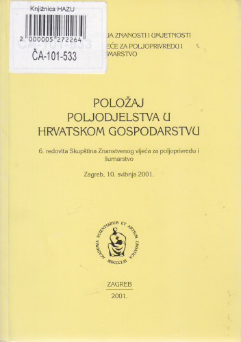 Položaj poljodjelstva u hrvatskom gospodarstvu / 6. redovita Skupština Znanstvenog vijeća za poljoprivredu i šumarstvo, Zagreb, 10. svibnja 2001. ; [uredio Milan Maceljski]