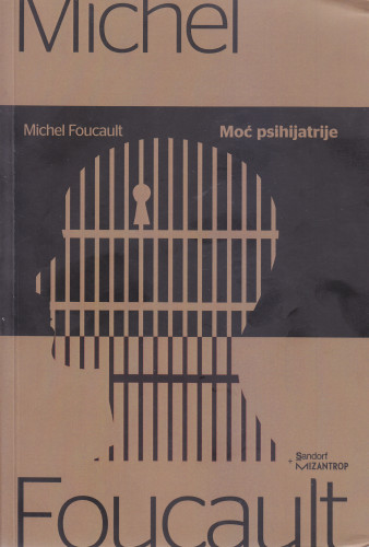 Moć psihijatrije : predavanja na College de France : (1973. - 1974.) / Michel Foucault ;  s francuskoga prevela Maja Vukušić Zorica  ; prijevod redigirao Nenad Ivić
