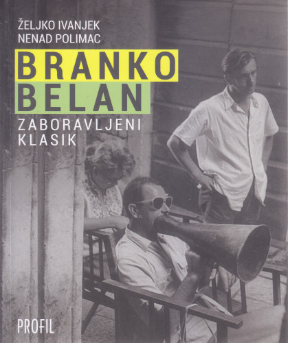 Branko Belan : zaboravljeni klasik / Željko Ivanjek i Nenad Polimac