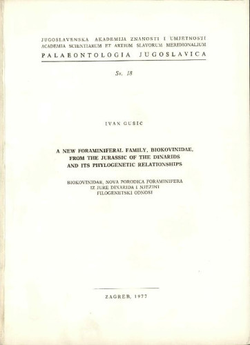 A new foraminiferal family, Biokovinidae, from the Jurassic of the Dinarids and its phylogenetic relationships = Biokovinidae, nova porodica foraminifera iz jure Dinarida i njezini filogenetski odnosi / Ivan Gušić