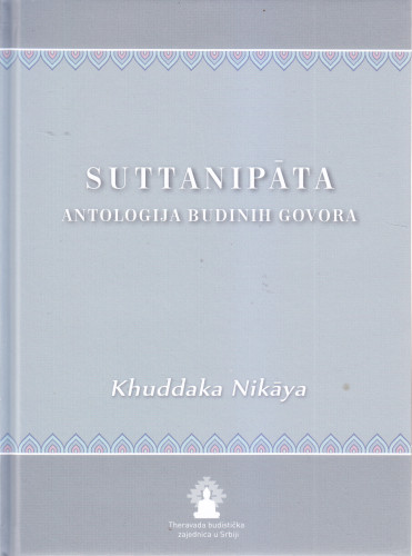Suttanipāta : antologija Budinih govora / predgovor i vodič Bhikkhu Bodhi ; prevod sa palija i beleške Branislav Kovačević