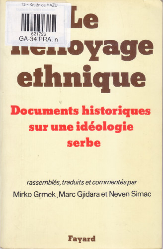 Le nettoyage ethnique : documents historigues sur une idéologie serbe / rassemblés, traduits et commentés par Mirko Grmek, Marc Gjidara et Neven Šimac