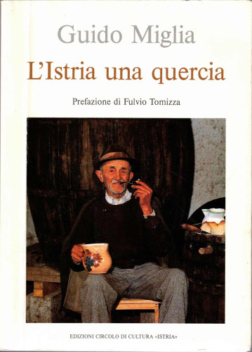 L'Istria una quercia / Guido Miglia ; autor uvoda: Fulvio Tomizza