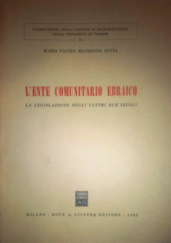 L'ente comunitario ebraico : la legislazione negli ultimi due secoli / Maria Fausta Maternini-Zotta