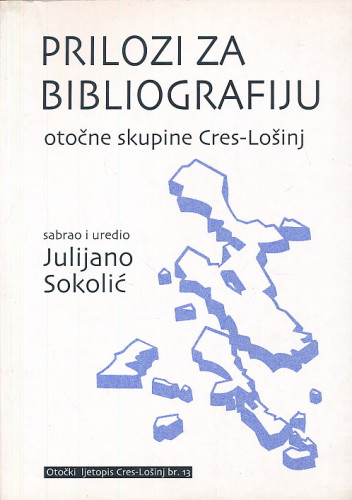 Prilozi za bibliografiju otočne skupine Cres-Lošinj ; sabrao i uredio Julijano Sokolić
