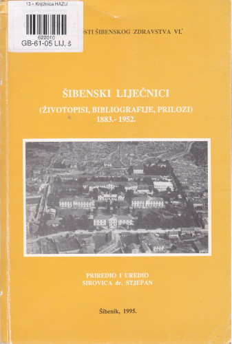Šibenski liječnici : (životopisi, bibliografije, prilozi) : 1883.-1952. / Stjepan Sirovica