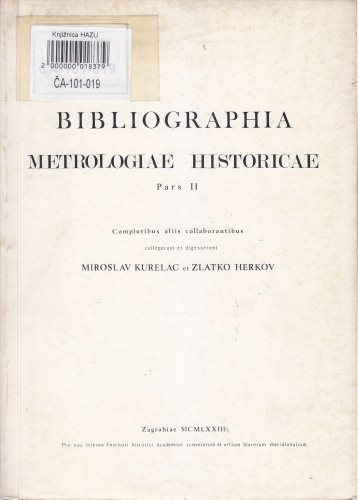 Bibliographia metrologiae historicae : pars II ; compluribus aliis collaborantibus collegerunt et digesserunt Miroslav Kurelac et Zlatko Herkov