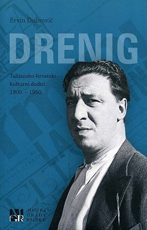 Drenig : talijansko-hrvatski kulturni dodiri : 1900.-1950. / Ervin Dubrović