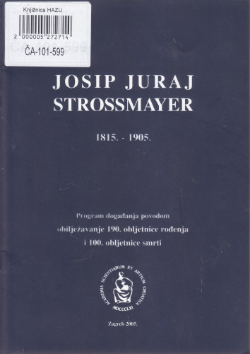 Josip Juraj Strossmayer : 1815.-1905. : program događanja povodom obilježavanja 190. obljetnice rođenja i 100. obljetnice smrti ; [urednik Slobodan Kaštela]
