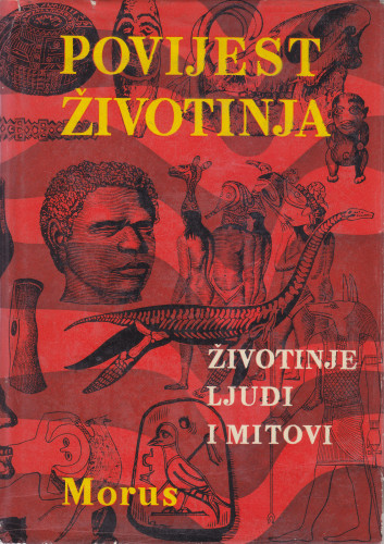 Povijest životinja : njihov utjecaj na kulturu i civilizaciju / Morus (Richard Lewinsohn) ; [preveo Stanislav Šimić]