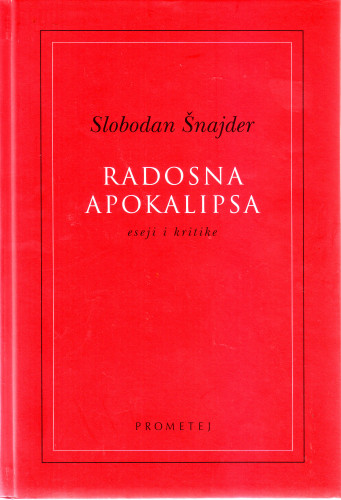 Radosna apokalipsa : kritike i eseji / Slobodan Šnajder