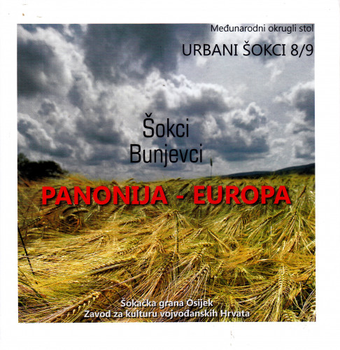 Panonski kontekst šokačke i bunjevačke kulture i tradicije ; Kako se to može biti Europljanin i živjeti u Šokadiji : Osijek-Sombor, 26. i 27. travnja, 2013 / Međunarodni okrugli stol Urbani Šokci 8/9 ; priredile Helena Sablić Tomić, Vera Erl ; [prijevodi [sažetaka] na engleski Romana Čačija ; fotografije Slavko Žebić ... et al.]