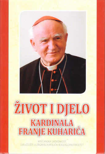 Život i djelo kardinala Franje Kuharića : zbornik radova znanstvenoga teološkog simpozija ; uredili Tonči Matulić, Ana Biočić, Branko Murić