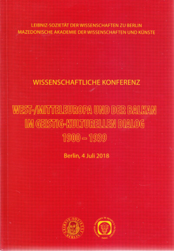 Zapadna /Sredna Evropa i Balkanot vo duhovno-kulturniot dijalog : 1900 - 1939 / Naučna konferencija, Berlin, 4 juli 2018 ; [urednici Gazanfer Bajram, Armin Jene]
