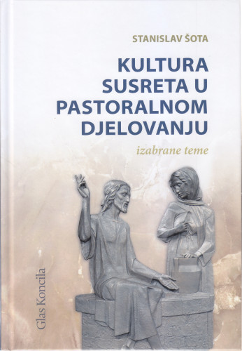 Kultura susreta u pastoralnom djelovanju : izabrane teme / Stanislav Šota