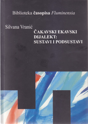 Čakavski ekavski dijalekt : sustav i podsustavi / Silvana Vranić