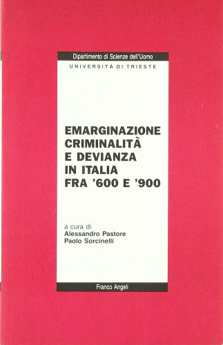 Emarginazione, criminalità e devianza in Italia fra '600 e '900 : problemi e indicazioni di ricerca / L. Allegra,... [et al.] ; a cura di Alessandro Pastore e Paolo Sorcinelli