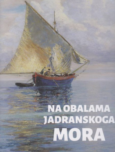 Na obalama Jadranskoga mora : slikarstvo krajolika na prijelomu 19. i 20. stoljeća, Moderna galerija, Zagreb, 16. studenoga 2017. - 21. siječnja 2018. = Sulle sponde dell'Adriatico : pittura di paesaggio tra Otto e Novecento, Galleria d'Arte Moderna, Zagabria, 16 novembre 2017 - 21 gennaio 2018 / [autori tekstova = autori dei testi Giandomenico Romanelli, Tonko Maroević, Biserka Rauter Plančić ; prijevodi = traduzioni Iva Grgić Maroević, Kristina Jordan, Sandra Milanko ; urednica kataloga = il catalogo a cura di Lada Bošnjak Velagić]
