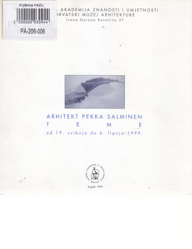 Arhitekt Pekka Salminen : teme, Hrvatska akademija znanosti i umjetnosti, Hrvatski muzej arhitekture, Zagreb, od 19. svibnja do 6. lipnja 1999 / izvršni urednici Dubravka Kisić, Ninoslav Kušter