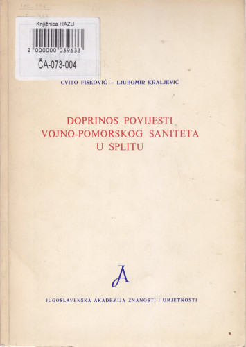 Doprinos povijesti vojno-pomorskog saniteta u Splitu / Cvito Fisković i Ljubomir Kraljević ; [urednici Grga Novak i Oliver Fio]