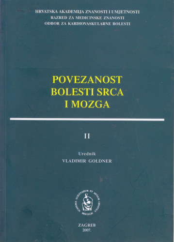 Povezanost bolesti srca i mozga : zbornik radova II. znanstvenog skupa održanog u Zagrebu 24. studenoga 2006. ; urednik Vladimir Goldner