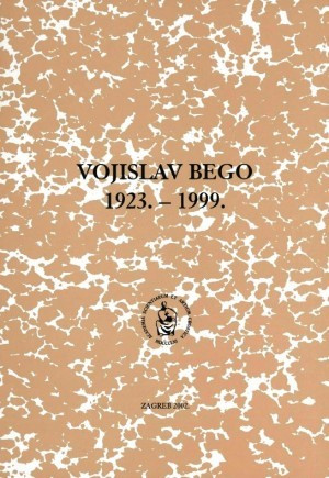 Vojislav Bego : 1923.-1999. / uredio Dragutin Fleš