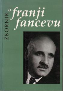 Franjo Fancev : književni povjesničar i filolog : zbornik radova sa znanstvenoga skupa, Zagreb - Zadar, 20. - 22. ožujka 1997. ; [glavni urednikTihomil Maštrović]