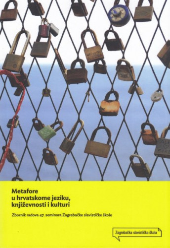 Metafore u hrvatskome jeziku, književnosti i kulturi : zbornik radova 47. seminara Zagrebačke slavističke škole / uredile Lana Molvarec, Tatjana Pišković