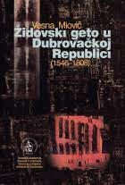 Židovski geto u Dubrovačkoj Republici : 1546.-1808. / Vesna Miović