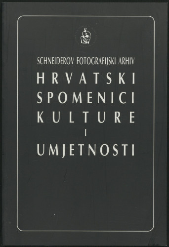 Schneiderov fotografijski arhiv : hrvatski spomenici kulture i umjetnosti / tekstovi Đuro Vanđura, Borivoj Popovčak, Sanja Cvetnić ; katalog Indira Cvek Flashar ; fotografija Đuro Griesbach ; glavni urednik Andre Mohorovičić