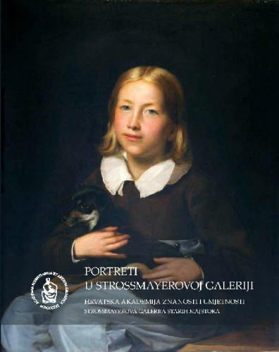 Portreti u Strossmayerovoj galeriji : Strossmayerova galerija starih majstora 18. prosinca – 24. veljače 2019. / [tekstovi] Borivoj Popovčak, Iva Pasini Tržec, Ljerka Dulibić ; [urednik Vladimir Marković]
