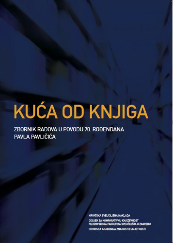 Kuća od knjiga : zbornik radova u povodu 70. rođendana Pavla Pavličića ; urednica Cvijeta Pavlović ; [prijevod sažetaka na engleski jezik Vanja Polić]