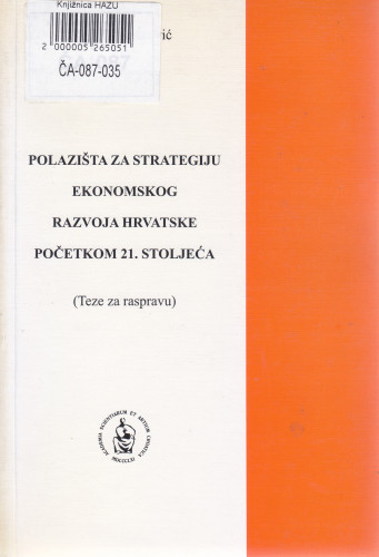 Polazišta za strategiju ekonomskog razvoja Hrvatske početkom 21. stoljeća : (teze za raspravu) / Jakov Sirotković