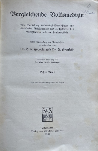 Vergleichende Volksmedizin : eine Darstellung volksmedizinischer Sitten und Gebraüche, Anschauungen und Heilfaktoren, des Aberglaubens und der Zaubermedizin / unter Mitwirkung von Fachgelehrten herausgegeben von O. v. Hovorka und A. Kronfeld ; mit einer Einleitung von M. Neuburger
